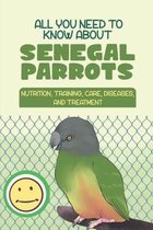 All You Need To Know About Senegal Parrots: Nutrition, Training, Care, Diseases, And Treatment