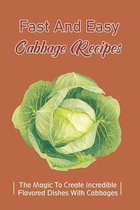 Fast And Easy Cabbage Recipes: The Magic To Create Incredible Flavored Dishes With Cabbages