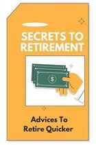 Secrets To Retirement: Advices To Retire Quicker