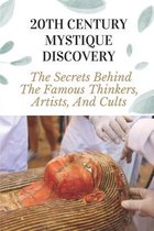 20th Century Mystique Discovery: The Secrets Behind The Famous Thinkers, Artists, And Cults