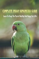 Complete Indian Ringnecks Guide: Learn To Keep The Parrot Healthy And Happy For Life