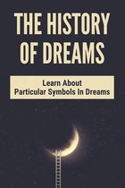 The History Of Dreams: Learn About Particular Symbols In Dreams