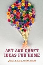 Art And Craft Ideas For Home: Quick & Easy Craft Guide