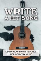 Write A Hit Song: Learn How To Write Songs For Country Music