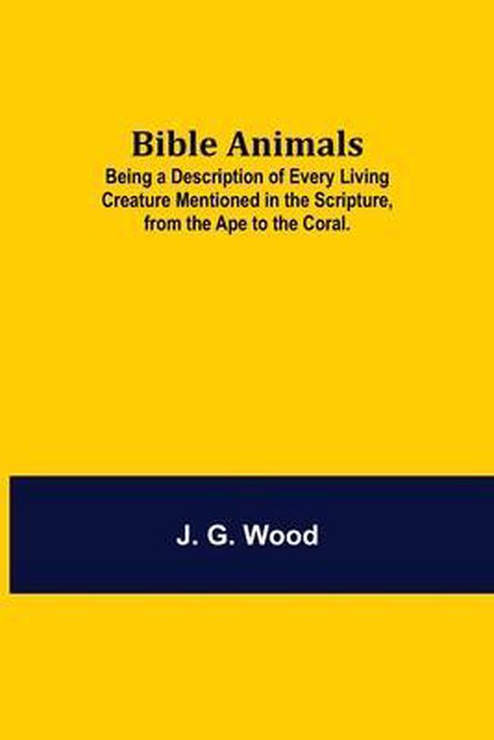 Bible Animals; Being a Description of Every Living Creature Mentioned