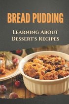 Bread Pudding: Learning About Dessert's Recipes