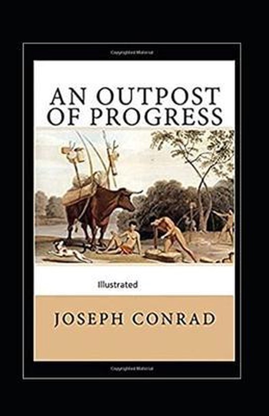 An Outpost of Progress illustrated, Joseph Conrad 9798455073724