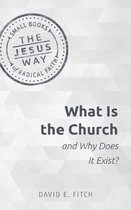 Jesus Way: Small Books of Radical Faith- What Is the Church and Why Does It Exist?