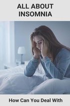 All About Insomnia: How Can You Deal With