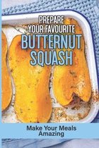 Prepare Your Favourite Butternut Squash: Make Your Meals Amazing