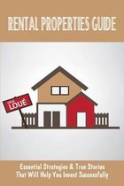 Rental Properties Guide: Essential Strategies & True Stories That Will Help You Invest Successfully