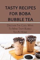 Tasty Recipes For Boba Bubble Tea: Discover The Cool Ways To Make Tasty Bubble Tea At Home