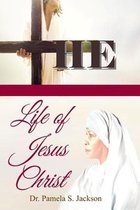 The Life of Jesus Christ-The Life of Jesus Christ