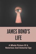 James Bond's Life: A Whole Picture Of A Notorious And Immortal Spy