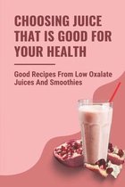 Choosing Juice That Is Good For Your Health: Good Recipes From Low Oxalate Juices And Smoothies
