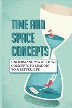 Time And Space Concepts: Understanding Of These Concepts To Leading To A Better Life