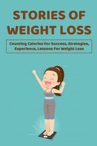 Stories Of Weight Loss: Counting Calories For Success, Strategies, Experience, Lessons For Weight Loss