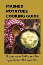 Mashed Potatoes Cooking Guide: Unique Ways To Prepare And Enjoy Mashed Potatoes Meals