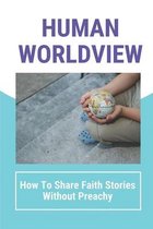 Human Worldview: How To Share Faith Stories Without Preachy