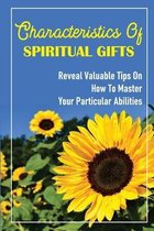 Characteristics Of Spiritual Gifts: Reveal Valuable Tips On How To Master Your Particular Abilities