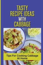 Tasty Recipe Ideas With Cabbage: Tips For Cooking Cabbage At Home