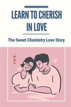 Learn To Cherish In Love: The Sweet Chemistry Love Story