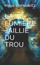 La Lumiere Jaillie Du Trou