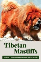 Tibetan Mastiffs: Do & Don't Things When Raising Your Tibetan Mastiff