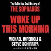 Woke Up This Morning Lib/E: The Definitive Oral History of the Sopranos