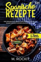 66 Rezepte Zum Verlieben- Spanische Rezepte, Das Spanien Kochbuch, der spanischen Küche.