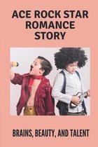 Ace Rock Star Romance Story: Brains, Beauty, And Talent