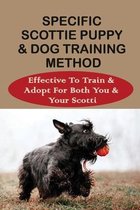 Specific Scottie Puppy & Dog Training Method: Effective To Train & Adopt For Both You & Your Scotti