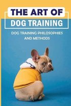 The Art Of Dog Training: Dog Training Philosophies And Methods