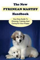 The New Pyrenean Mastiff Handbook: Your Easy Guide To Choosing, Training, And Caring For Your Puppy