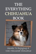 The Everything Chihuahua Book: Secrets To Enjoying A Well Mannered Chihuahua
