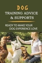 Dog Training Advice & Supports: Ready To Make Your Dog Experience Love