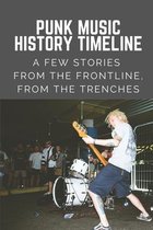 Punk Music History Timeline: A Few Stories From The Frontline, From The Trenches