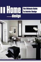 Home Design: The Ultimate Guide To Interior Design