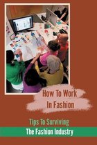 How To Work In Fashion: Tips To Surviving The Fashion Industry