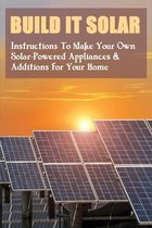 Build It Solar: Instructions To Make Your Own Solar-Powered Appliances & Additions For Your Home