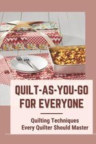 Quilt-As-You-Go For Everyone: Quilting Techniques Every Quilter Should Master