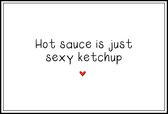 Hot sauce is just sexy ketchup - Poster A3 - Decoratie - Interieur - Grappige teksten - Engels - Motivatie - Wijsheden
