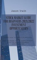 Stock Market Guide for Beginners- Stock Market Guide for Beginners 2021/2022 - Investment Opportunities