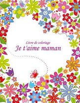 Livre de coloriage Je t'aime maman 2