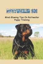 Rottweiler 101: Mind-Blowing Tips On Rottweiler Puppy Training