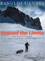 Beyond The Limits: The Lessons Learned from a Lifetime's Adventures-Ranulph Fie
