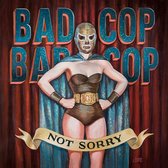 Bad Cop & Bad Cop - Not Sorry (CD)