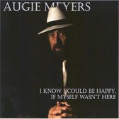 Augie Meyers - I Know I Could Be Happy, If Myself Wasnt Here (CD)