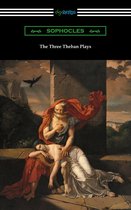 The Three Theban Plays: Antigone, Oedipus the King, and Oedipus at Colonus