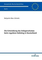 Europ�ische Hochschulschriften Recht-Die Entwicklung des Anlegerschutzes beim regulaeren Delisting in Deutschland